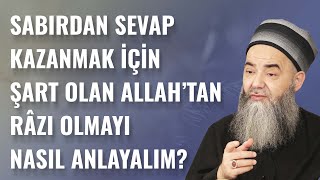 Sabırdan Sevap Kazanmak İçin Şart Olan Allah'tan Râzı Olmayı Nasıl Anlayalım?