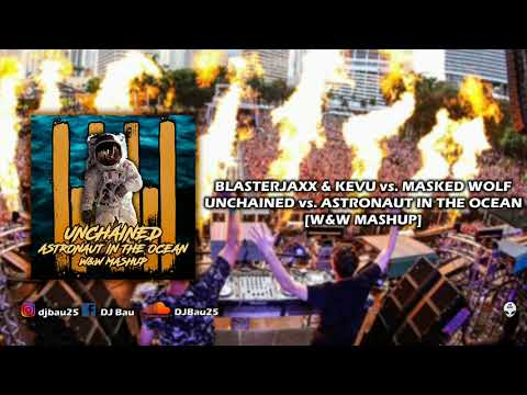 Unchained vs. Astronaut In The Ocean (W&W Mashup) - Blasterjaxx x KEVU vs. Masked Wolf