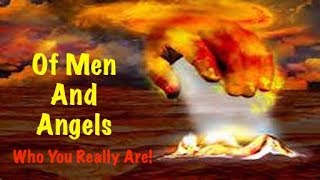 Of Men and Angels 090817: Who You Really Are! If You Only Knew!