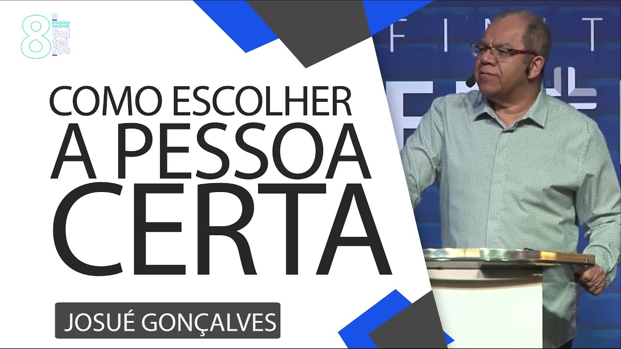 Como ESCOLHER a PESSOA CERTA?   Pr. Josué Gonçalves