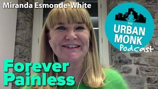 The Urban Monk – Forever Painless with Guest Miranda Esmonde-White