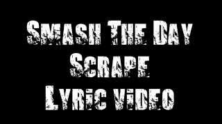 Video Smash The Day - Scrape (lyric video)