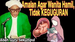 Download lagu Abah Guru Sekumpul | amalan Agar Wanita Hamis tidak keguguran - minta rela mp3