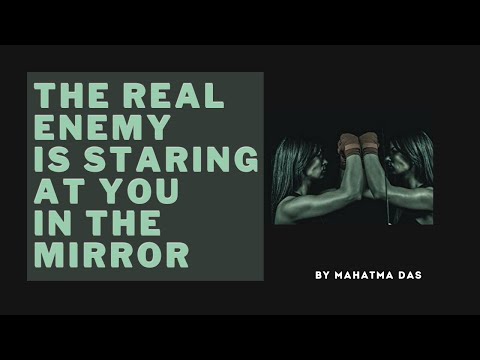 The Real Enemy Is Staring at You in the Mirror by Mahatma Das