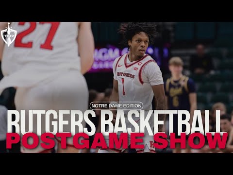 Rutgers Basketball Postgame Show: Notre Dame Edition