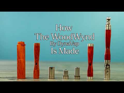 WoodWynd by DynaVap HOW IT'S MADE