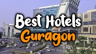 Best Hotels In Gurgaon, India - For Families, Couples, Work Trips, Luxury & Budg