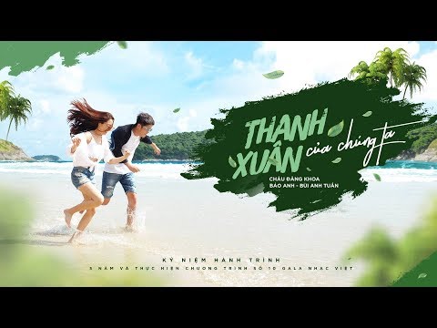 Thanh Xuân Của Chúng Ta - Bảo Anh & Bùi Anh Tuấn (Official Music Video)