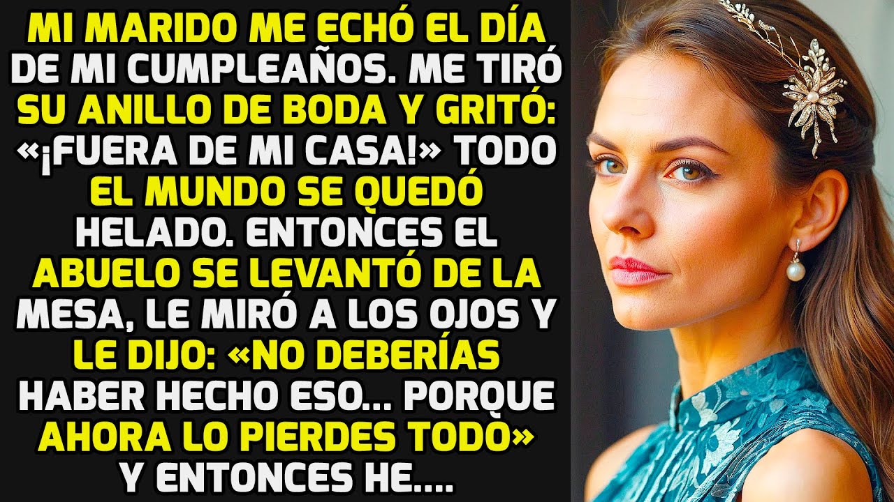 Mi Marido Me Echó El Día De Mi Cumpleaños, Pero Mi Abuelo Me Dijo: «No Debiste...» HISTORIAS LA VIDA