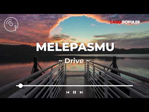 Drive - Melepasmu (Lirik Lagu)
