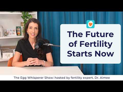 The Future of Fertility Care with fertility expert, Dr. Aimee
