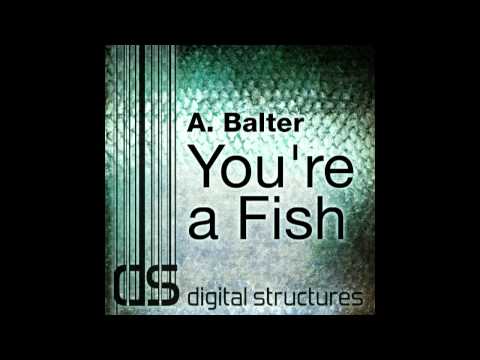 A. Balter - You're A Fish (Original Mix)