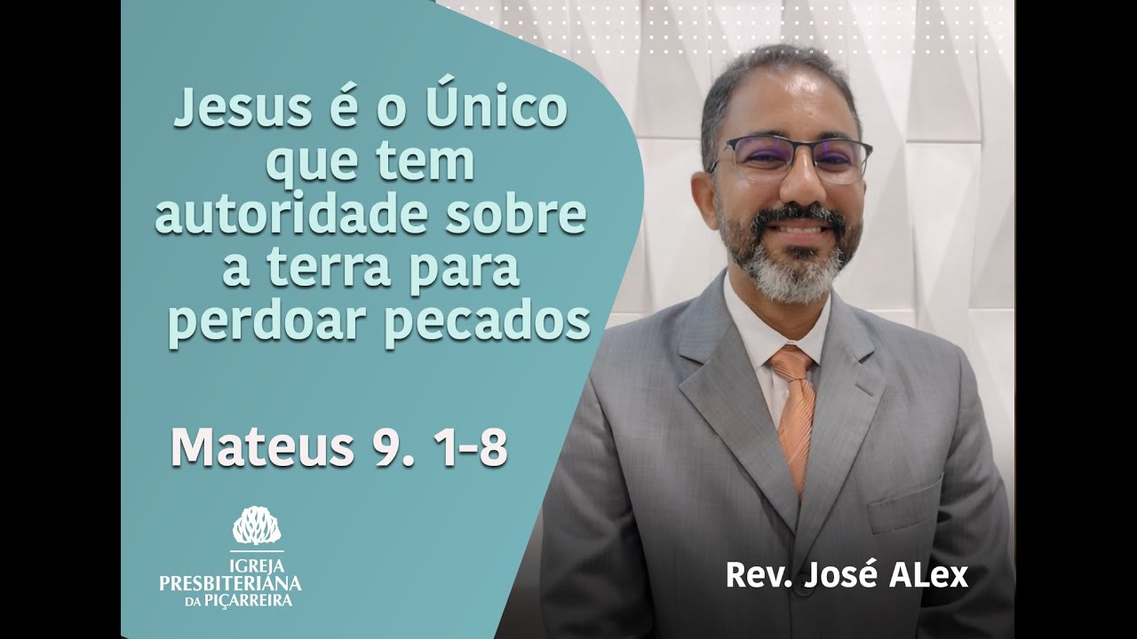 MATEUS 9: 1 - 8 Jesus É O Único Que Tem Autoridade Sobre A Terra Para Perdoar Pecados