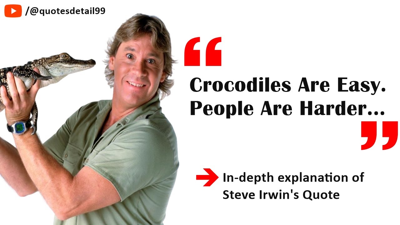 Diving into Steve Irwin's Wisdom: What 'Crocodiles are Easy' Really Means?