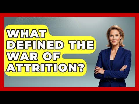 What Defined The War Of Attrition? - I'm a 60s Baby