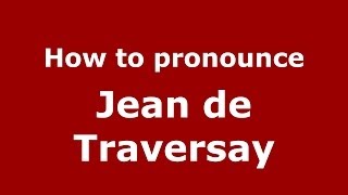 How to pronounce Jean De Traversay
