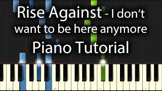 Rise Against - I Don&#39;t Want To Be Here Anymore Tutorial (How To Play On Piano)