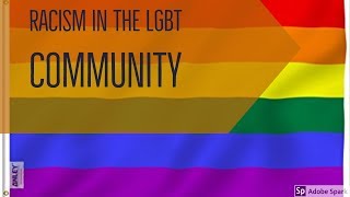 Racism in the LGBT Community - LGBTQ+ #4