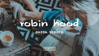 Anson Seabra – Robin Hood