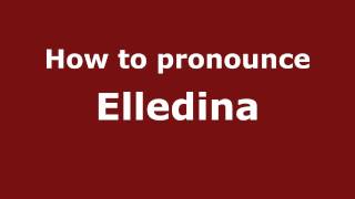 How to pronounce Elledina