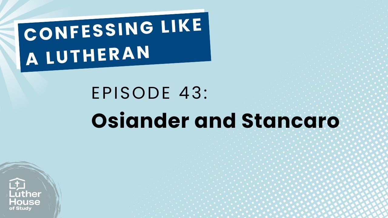 Ep. 43 - Osiander and Stancaro