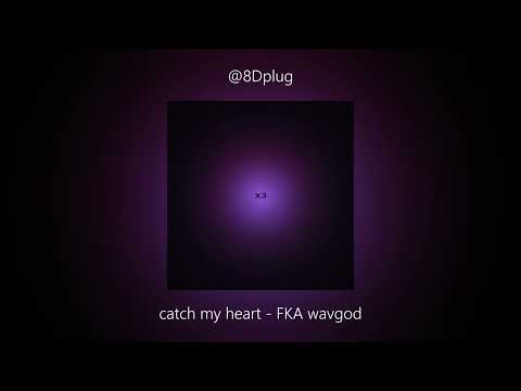 catch my heart - FKA wavgod (8d)