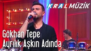 Kral Pop Akustik - Gökhan Tepe - Ayrılık Aşkın Adında
