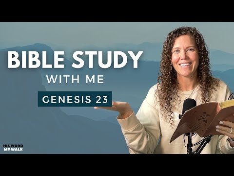 Genesis 23 | How Did Abraham Live Where He Didn't Belong? [Bible Study WITH ME]