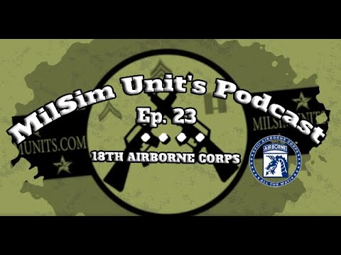 Milsim Units Podcast | Ep. 23 - 18th Airborne Corps (18AX)