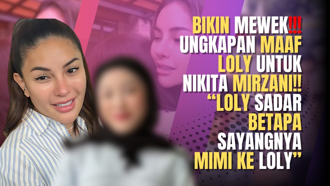 Momen Haru Loly: Permintaan Maaf yang Menyentuh untuk Nikita Mirzani