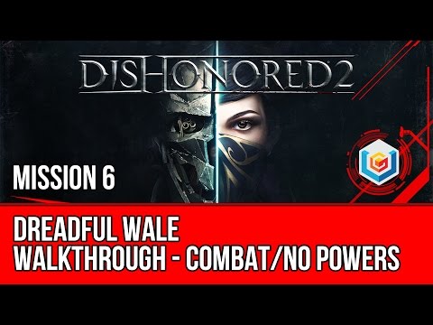 Dishonored 2 Walkthrough Mission 6 - Dreadful Wale (Corvo / Combat / No Powers)