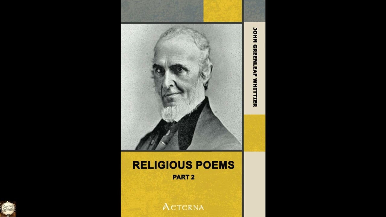 Religious Poems, Part 2.. Part 6 From Volume II of The Works of John Greenleaf Whit