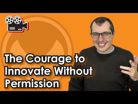 The Courage to Innovate Without Permission