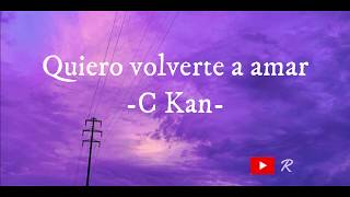 (LETRA) Quiero volverte a amar - C Kan