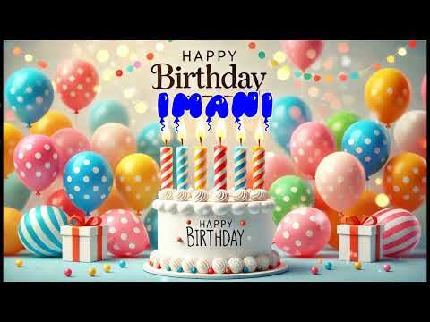 Happy Birthday IMANI   Happy Birthday Song   Birthday Wishes   Birthday Party