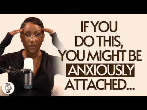 Avoidant and Anxious Go Together Real Bad – Toni Tone Breaks Down Attachment Styles