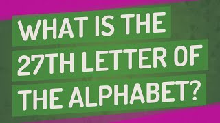 What is the 27th letter of the alphabet