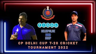 FINAL MATCH : CP DELHI CUP T-20 CRICKET TOURNAMENT 2022 : DELHI POLICE vs DDDP