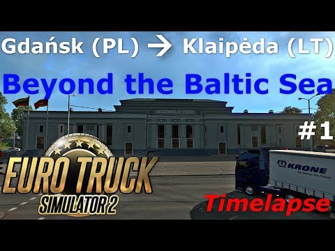 Euro Truck Simulator 2: Baltic Sea DLC:  Gdańsk (PL) - Klaipėda (LT) Timelapse
