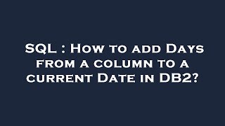 SQL : How to add Days from a column to a current Date in DB2?