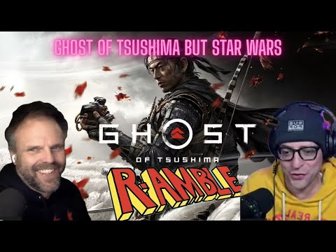 Ramble 466: The Ghost of Tsushima but Star Wars