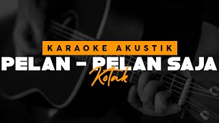 Download lagu Pelan-Pelan Saja - Kotak ( Karaoke Akustik ) mp3