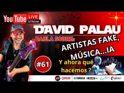 DAVID PALAU LIVE #61 - ARTISTAS FAKE?, MUSICA IA? Y AHORA QUÉ
