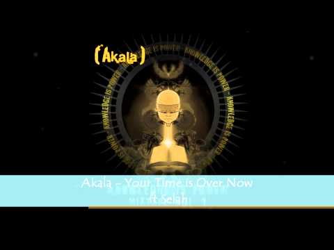 Akala - Your Time is Over Now ft Selah (HD)