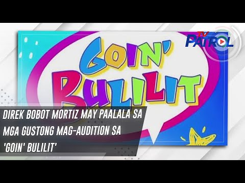 Direk Bobot Mortiz may paalala sa mga gustong mag-audition sa 'Goin' Bulilit' TV Patrol