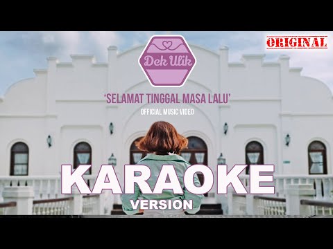 Dek Ulik - Selamat Tinggal Masa Lalu ( KARAOKE )