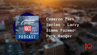 Cameron Park Series - Larry Simms Former Park Ranger | Waco History Podcast