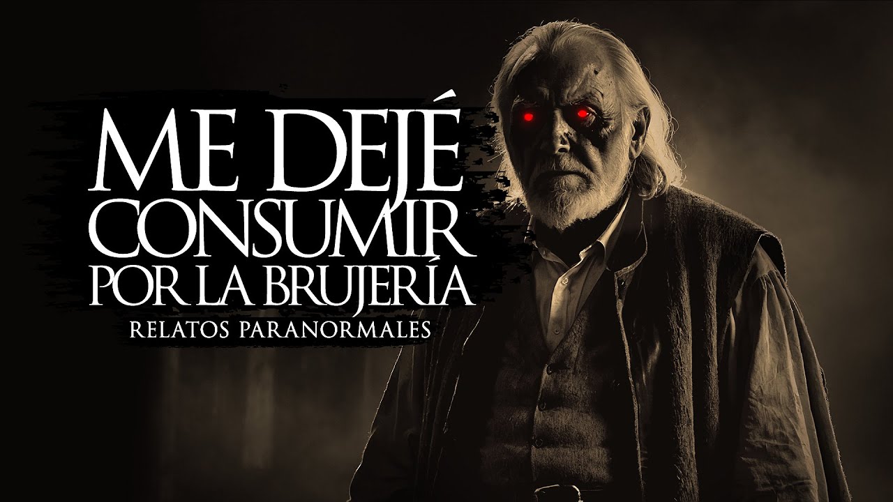 ME DEJÉ CONSUMIR POR LA BRUJERÍA (RELATOS DE TERROR)