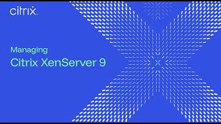 Managing Citrix XenServer 9