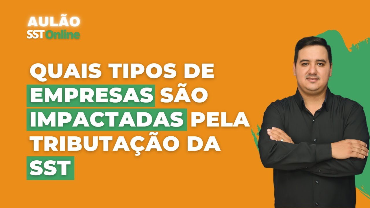 Aulão SST Online #05 - Quais empresas são impactadas por tributação de SST: SAT, GIILDRAT, FAP e FAE